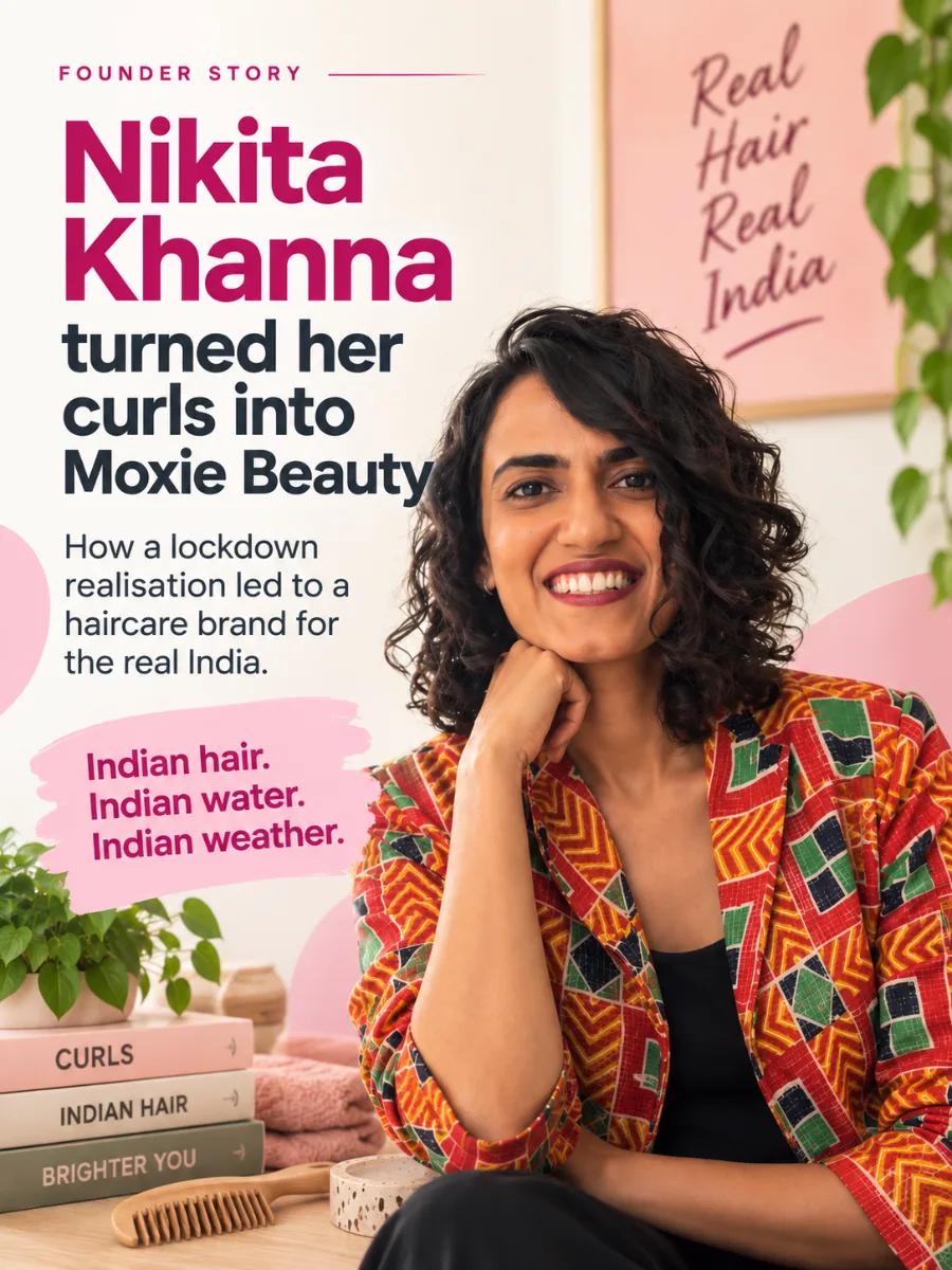 Nikita Khanna found her own curls in lockdown and built Moxie Beauty for the hair India actually has