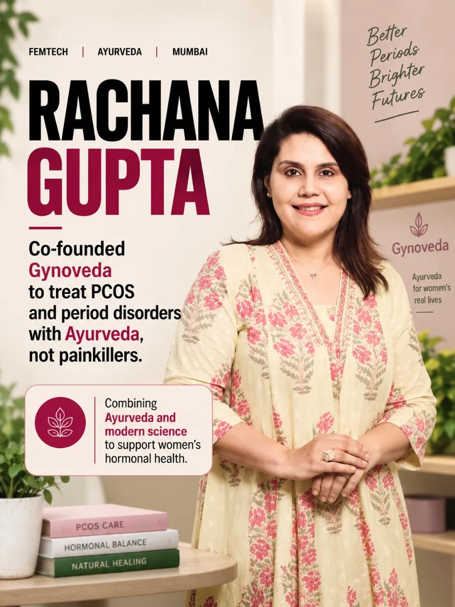 Rachana Gupta co-founded Gynoveda to treat PCOS and period disorders with Ayurveda, not painkillers