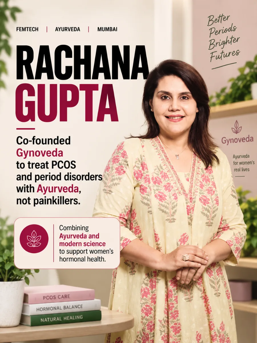 Rachana Gupta co-founded Gynoveda to treat PCOS and period disorders with Ayurveda, not painkillers